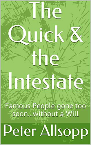 The Quick & the Intestate: Famous People gone too soon...without a Will (English Edition) Gratuit