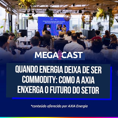 Quando energia deixa de ser commodity: como a AXIA Energia enxerga o futuro do setor