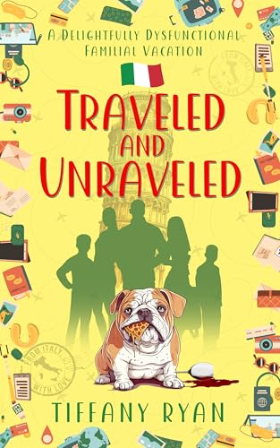 Traveled and Unraveled: A Delightfully Dysfunctional Familial Vacation (The Delightfully Dysfunctional Series Book 3)