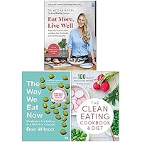 Eat More Live Well, The Way We Eat Now, The Clean Eating Cookbook & Diet 3 Books Collection Set