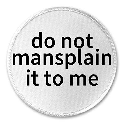 Do Not Mansplain It to Me - 3
