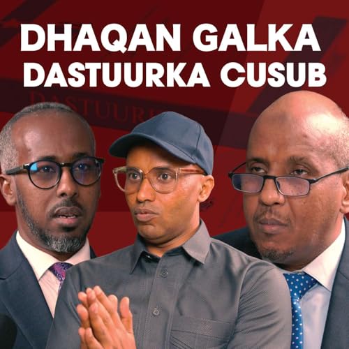 S1 E7: Sanad Miyaa U Haray Dowladda? Wareysi Guddoomiyaha Guddiga Dastuurka