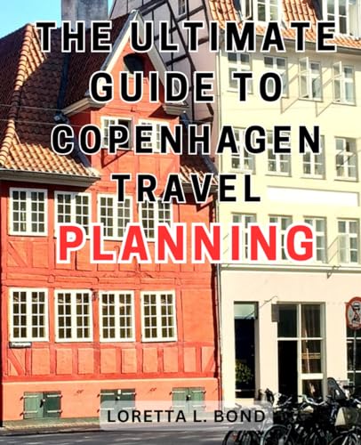 The Ultimate Guide to Copenhagen Travel Planning: Unveiling Copenhagen's Treasures