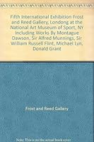 Fifth International Exhibition Frost and Reed Gallery, Londong at the National Art Museum of Sport, NY Including Works By Montague Dawson, Sir Alfred Munnings, Sir William Russell Flint, Michael Lyn,  B001NM9PK0 Book Cover