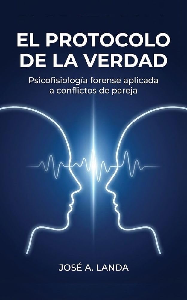 EL PROTOCOLO DE LA VERDAD: “Psicofisiología forense aplicada a conflictos de pareja”