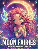 Chibi Moon Fairies Coloring Book: Magic of Moonlit Nights with Cute Fairy Coloring Page Fantasy Miniature Illustrations Perfect for All Ages Creativity B0D8V969W7 Book Cover
