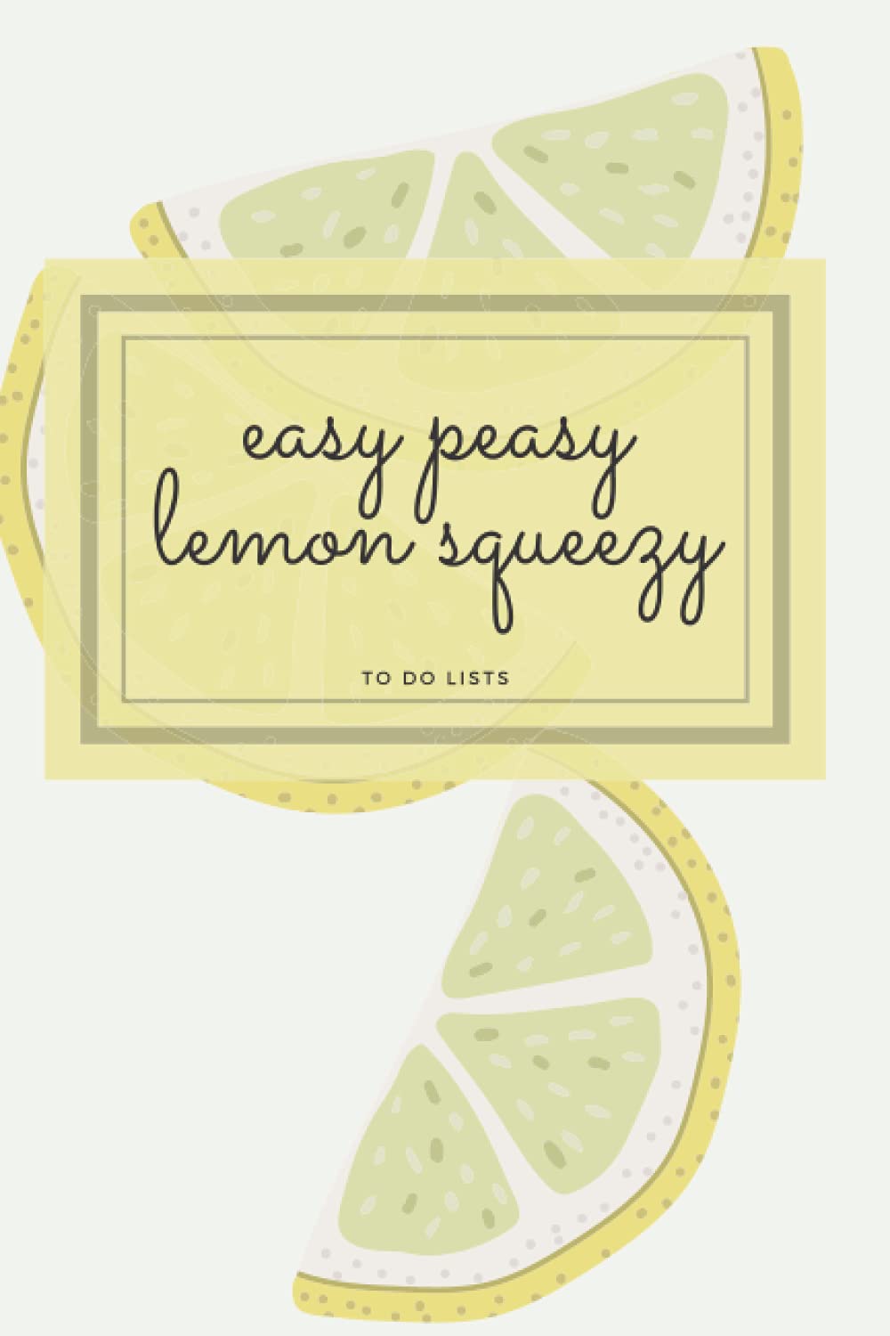 Easy Peasy Lemon Squeezy: To Do List Notebook