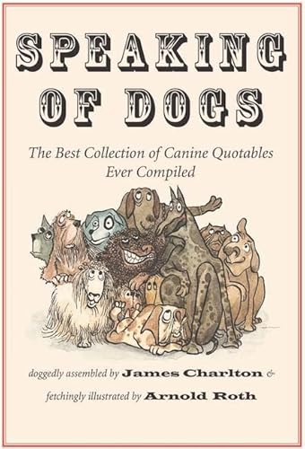 Speaking of Dogs: The Best Collection of Canine Quotables Ever Compiled