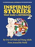 Inspiring Stories That Make A Difference 2: By Over 125 Kids and Young Adults From Around the World