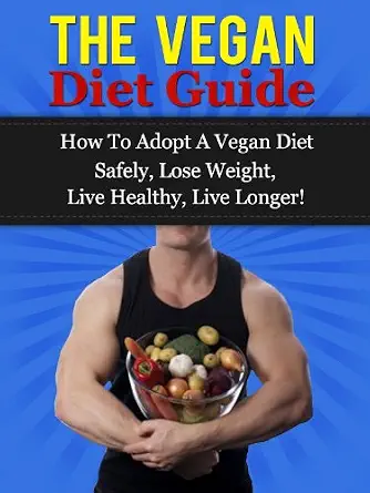 The Vegan Diet Guide - How To Adopt A Vegan Diet Safely, Lose Weight, Live Healthy, Live Longer!-Wow! eBook