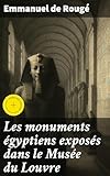  Les monuments égyptiens exposés dans le Musée du Louvre: Édition enrichie. Exploration des trésors égyptiens au Louvre: art, histoire et symbolisme révélés