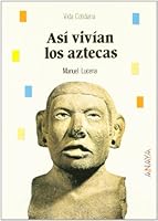 Así vivían los aztecas (Biblioteca básica de historia) 8420744867 Book Cover