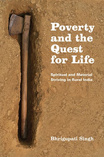 Poverty and the Quest for Life: Spiritual and Material Striving in Rural India Poverty and the Quest for Life: Spiritual and Material Striving in Rural India