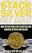Stack Silver Get Gold: How to Buy Gold and Silver Bullion without Getting Ripped Off!