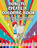 How to Create a Coloring Book: How to Make a Coloring Book Even if You Are Not an Artist! (English Edition)