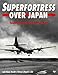 Superfortress over Japan: Twenty-Four Hours With a B-29