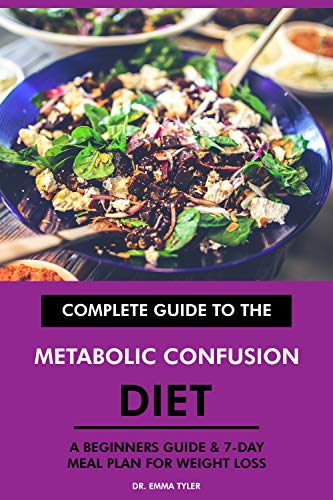 Complete Guide To The Metabolic Confusion Diet A Beginners Guide 7 Day Meal Plan For Weight Loss English Edition Ebook Tyler Dr Emma Amazon De Kindle Store