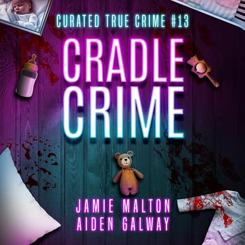 Curated True Crime Volume #13: Cradle Crime [Written by Jamie Malton, Aiden Galway] episode artwork
