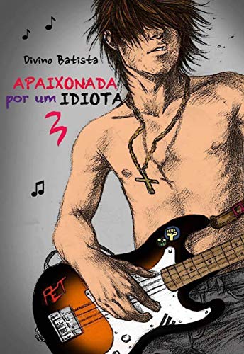Apaixonada Por Um IDIOTA 3 (Apaixonada Por Um IDIOTA!)