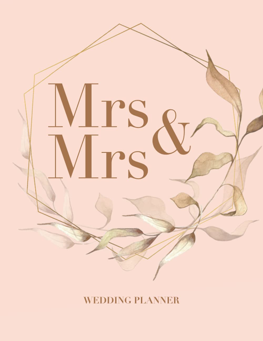 Mrs & Mrs Wedding Planner - 2020 A5 Nuptial Organizer for Same-Sex Couples: Bridal Planning Diary with Budgets, Appointments and Checklists. Perfect Engagement Gift for Lesbian Couples LGBTQ