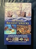 The World's Richest Wrecks: A Wreck Diver's Guide to Gold and Silver Treasures of the Seas
