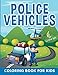 Police Vehicles: Coloring Book For Kids