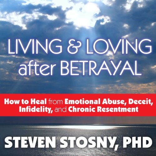 Amazon Living And Loving After Betrayal How To Heal From 