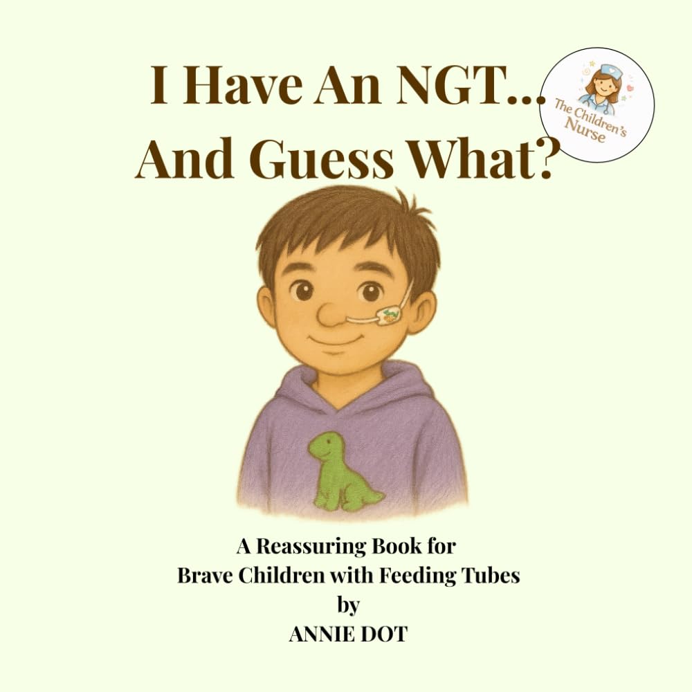 I Have an NGT… And Guess What?: A Reassuring Book for Brave Children with Feeding Tubes (I Have… And Guess What?)