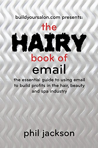 The Hairy Book of Email: The essential guide to using email to build profits in the hair, beauty and spa industry