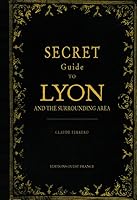 Guide secret de Lyon et de ses environs 2737361214 Book Cover