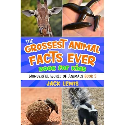 The Grossest Animal Facts Ever Book for Kids: Crazy photos and icky facts about the most shocking animals on the planet!