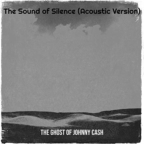 Play The Sound of Silence (Acoustic Version) by The Ghost of Johnny Cash on Amazon Music