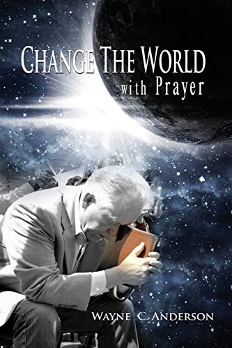 Change The World with Prayer: How Jesus taught His disciples to pray - Another look at the "Lord's Prayer" Paperback – May 24, 2016