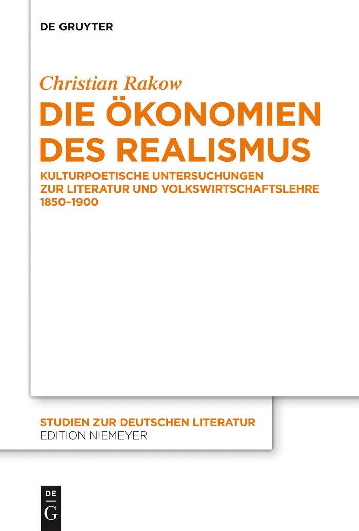 Die Ökonomien des Realismus: Kulturpoetische Untersuchungen zur Literatur und Volkswirtschaftslehre 1850-1900 (Studien zur deutschen Literatur, 200, Band 200)