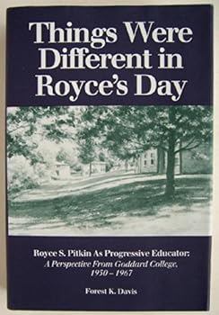 Hardcover Things Were Different in Royce's Day: Royce S. Pitkin As Progressive Educator, a Perspective from Goddard College, 1950-1967 Book