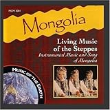Mongolia: Living Music Of The Steppes