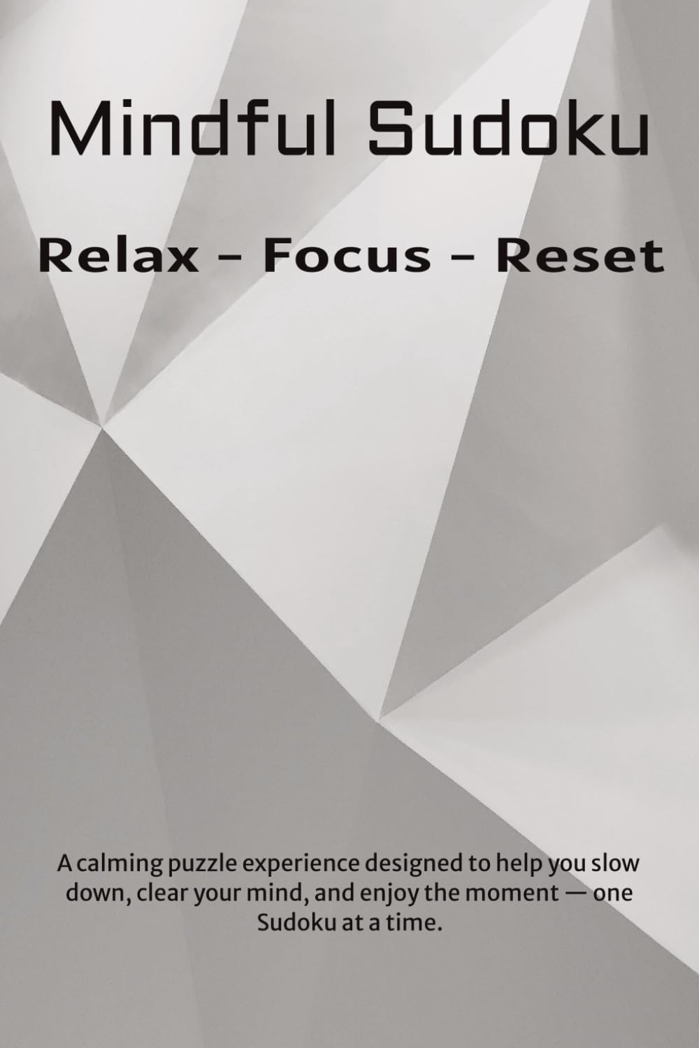 Mindful Sudoku Puzzle Book: Sudoku Puzzles for Mindfulness | Help Relax, Focus, and Reset the Mind | 6x9 Inches, 110 Pages | 50+ Puzzles | Solutions Included