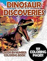 Dinosaur Discoveries: Adult Color by Number Coloring Book for Relaxing and Mindfulness (Premium Adult Color by Number Coloring Books) B0CLYR5LYR Book Cover