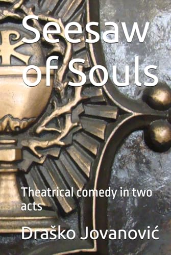 Seesaw of Souls: Theatrical comedy in two acts