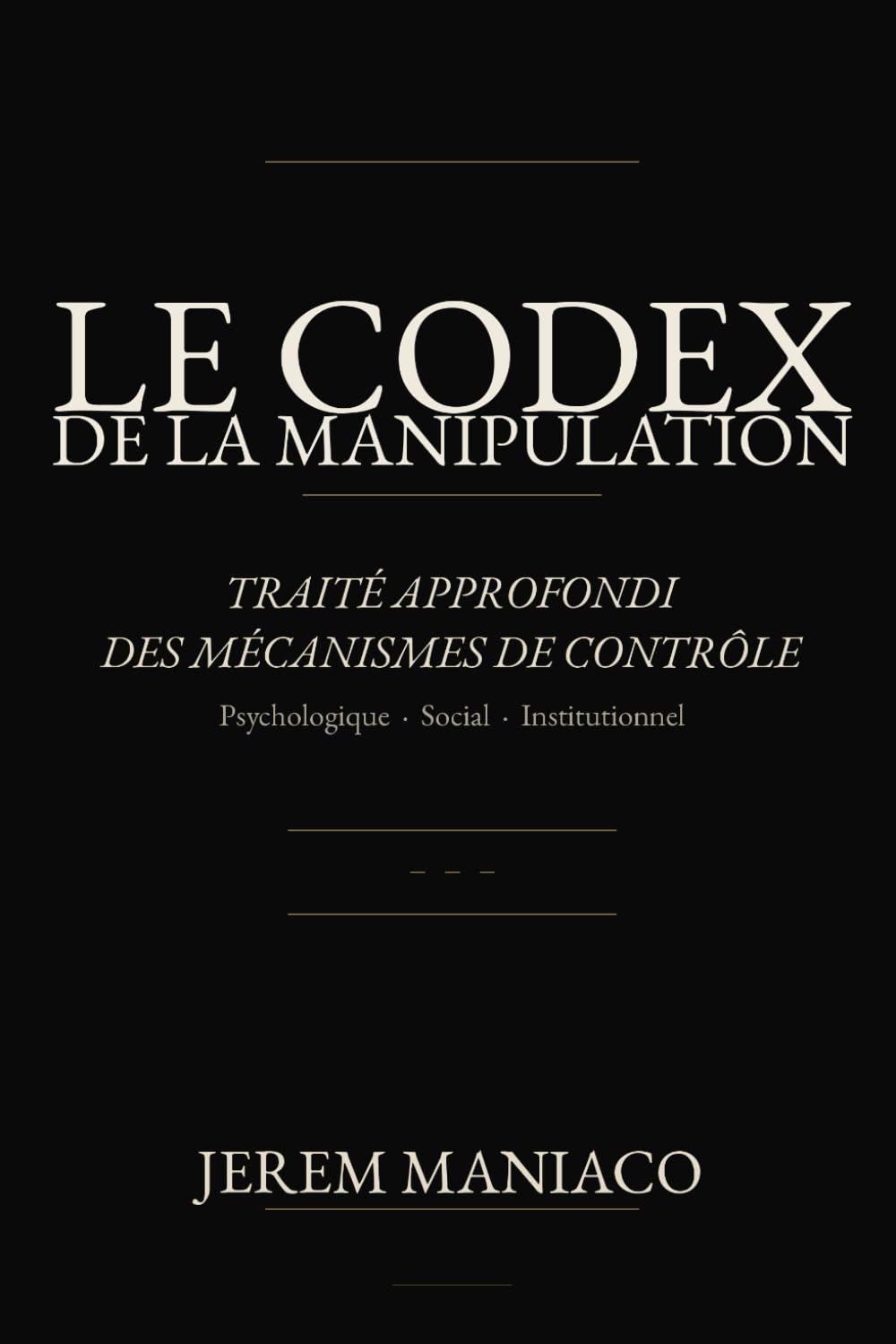 LE CODEX DE LA MANIPULATION: Traité approfondi des mécanismes de contrôle