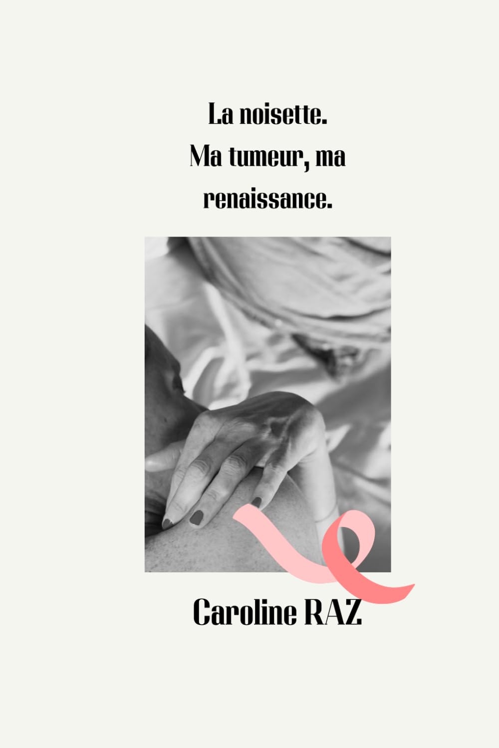 La noisette. Ma tumeur, ma renaissance.