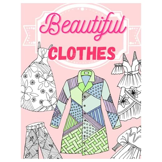 Beautiful Clothes Coloring Book: 25 illustrations of beautiful clothes for fashion lovers