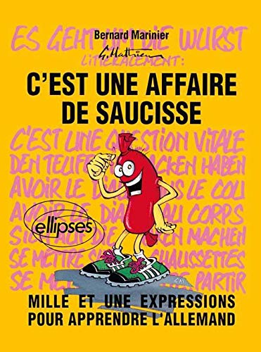 C'est une affaire de saucisse = es geht um die Wurst: Mille et une expressions pour apprendre l'alle Livre eBook France