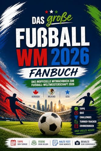 Das große Fußball WM 2026 Fanbuch: Das inoffizielle Mitmachbuch zur Fußball-Weltmeisterschaft 2026