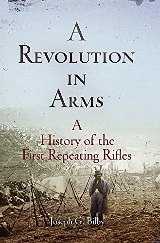 A Revolution in Arms: A History of the First Repeating Rifles (Weapons in history)