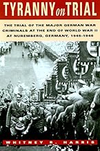 Tyranny on Trial: The Trial of the Major German War Criminals at the End of the World War II at Nuremberg Germany 1945-1946 (Revised Edition)