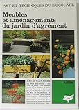  Art et techniques du bricolage: Meubles et aménagements du jardin d\'agrément
