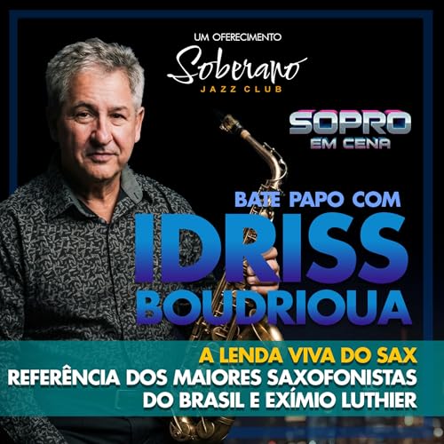 IDRISS BOUDRIOUA - Refer&ecirc;ncia dos maiores saxofonistas do Brasil e ex&iacute;mo luthier | Sopro em Cena
