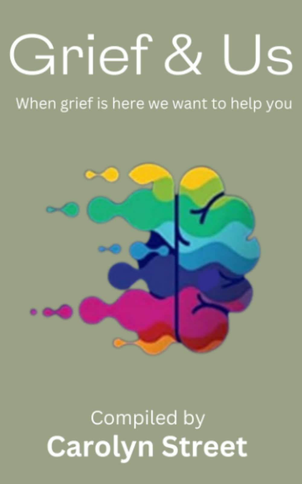 Grief & Us: When Grief Is Here We Want To Help You (And Us)