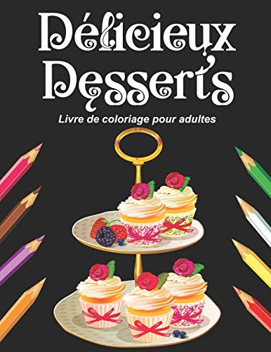 Télécharger Délicieux Desserts - Livre de coloriage pour adultes: Cahier grand format de coloriage art thérapi Livre PDF Gratuit